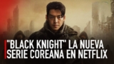 Black Knight: Descubre todos los detalles sobre la apasionante serie surcoreana